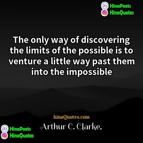 Arthur C Clarke Quotes | The only way of discovering the limits